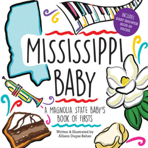 Mississippi Baby: A Magnolia State Baby's Book of Firsts by Allison Dugas Behan, Hardcover | Barnes & Noble®