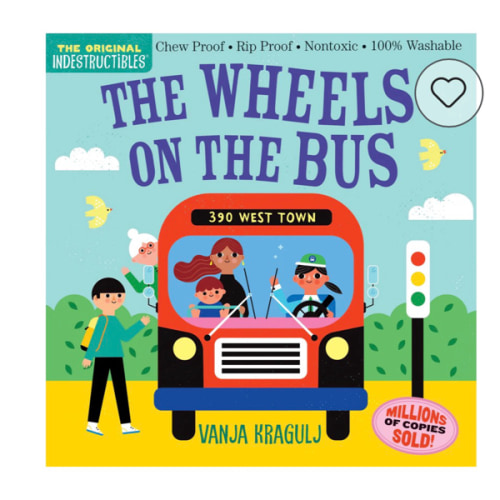 Indestructibles (The Original): The Wheels on the Bus: Chew Proof · Rip Proof · Nontoxic · 100% Washable (Book for Babies, Newborn Books, Safe to Chew) | Barnes & Noble®