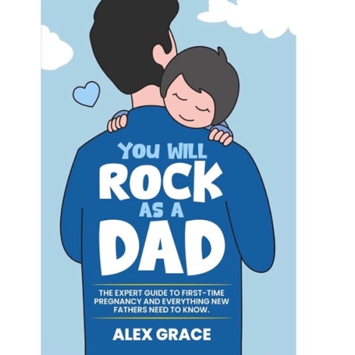 You Will Rock As a Dad!: The Expert Guide to First-Time Pregnancy and Everything New Fathers Need to Know