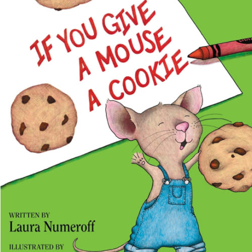 If You Give a Mouse a Cookie: A Silly Circular Story About a Mouse and a Craving for Cookies Late Into the Night