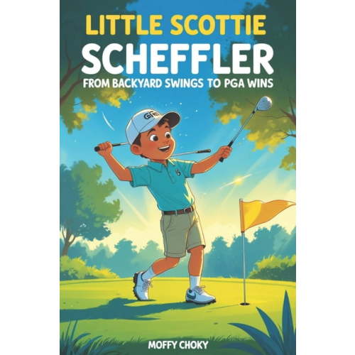 Little Inspiring Golf Icons Biography fo Little Scottie Scheffler: FROM BACKYARD SWINGS TO PGA WINS: A Motivational Sports Story for Boys and Girls Who Love Golf, (Paperback)