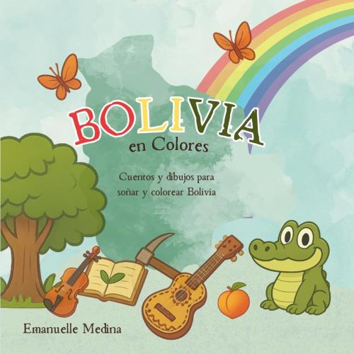 Bolivia en Colores: Cuentos y dibujos para soñar y colorear Bolivia (Spanish Edition)