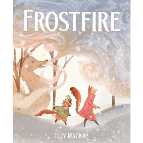 Frostfire - by Elly MacKay (Hardcover)
