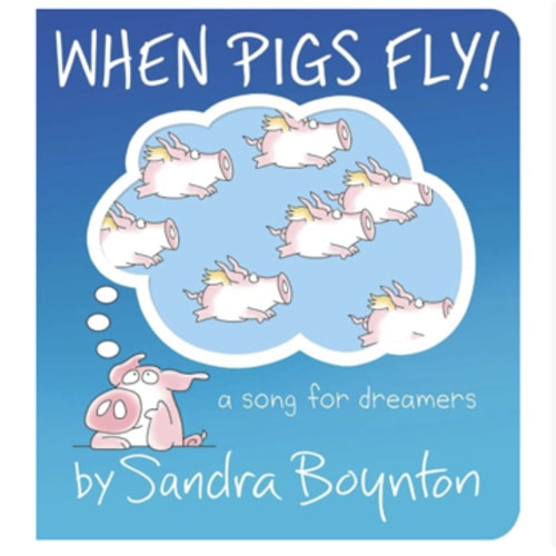 When Pigs Fly!: A Song for Dreamers (Boynton on Board)