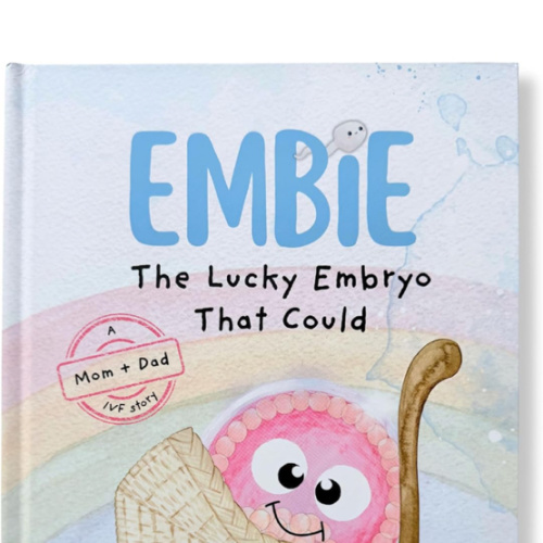 Embie, The Lucky Embryo That Could: A Mom+Dad IVF Story