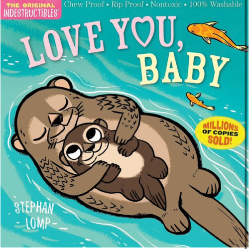 Indestructibles: Love You, Baby: Chew Proof · Rip Proof · Nontoxic · 100% Washable (Book for Babies, Newborn Books, Safe to Chew)