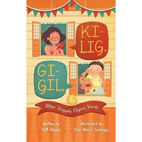 Kilig, Gigil & Other Uniquely Filipino Words: A Rhyming Children's Book About Unique Tagalog Words