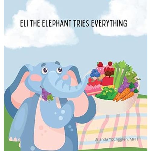 Eli the Elephant Tries Everything: A Children's Story About Embracing New Food