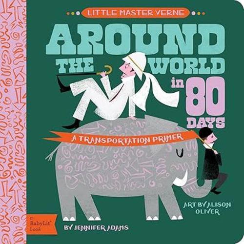 Around the World in 80 Days: A BabyLit® Transportation Primer (BabyLit Classics)