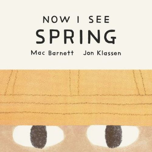 Now I See Spring - by Mac Barnett (Board Book)
