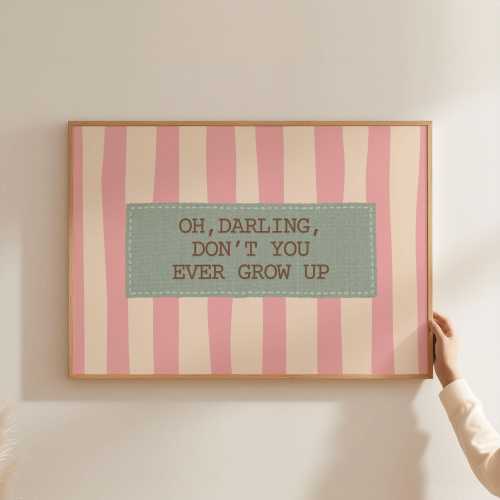 Physical Poster - Oh Darling Don't You Ever Grow up Nursery Wall Art | Sage Green Pink Striped Cottagecore Print | Kids Typography Poster