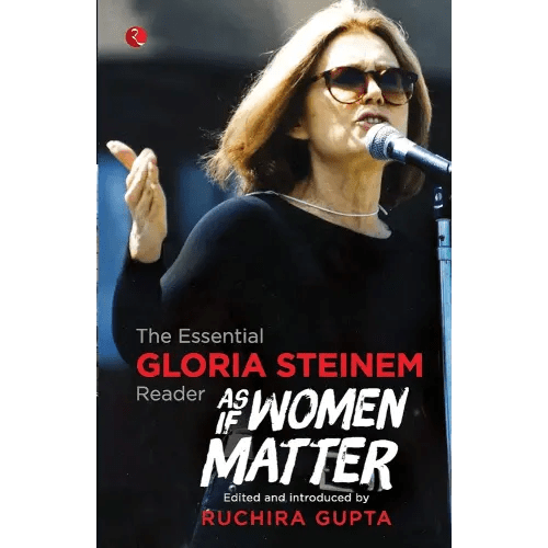As if Women Matter: The Essential Gloria Steinem Reader