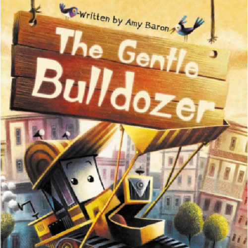 The Gentle Bulldozer by Amy Baron, Rogério Coelho, Hardcover | Barnes & Noble®