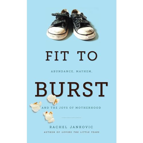 Fit to Burst: Christian Parenting Book by Rachel Jankovic with Humor, Faith, and Practical Advice, Motherhood Book in Everyday Chaos Paperback – January 29, 2013