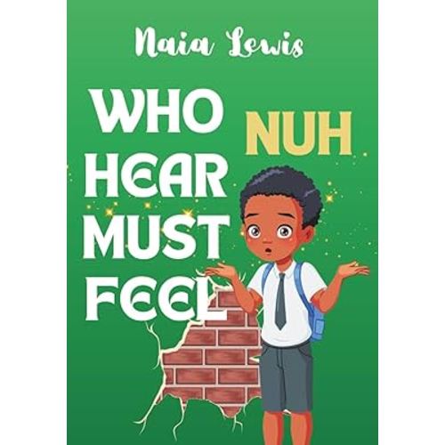 Who Nuh Hear Must Feel (Mama Knows Best- Caribbean Stories for Children - Jamaican Patois - Caribbean Childrens Books - Jamaica Stories for Kids - Patwa)