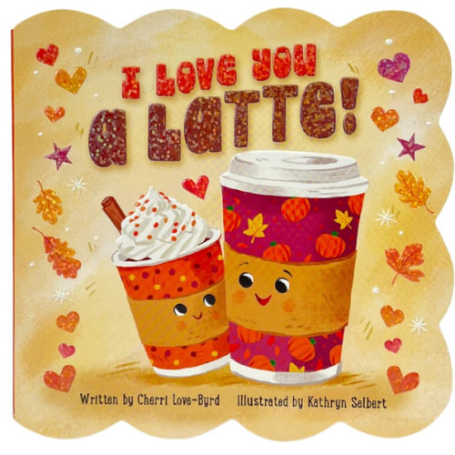 I Love You a Latte! Festive Fall Board Book for Babies & Toddlers