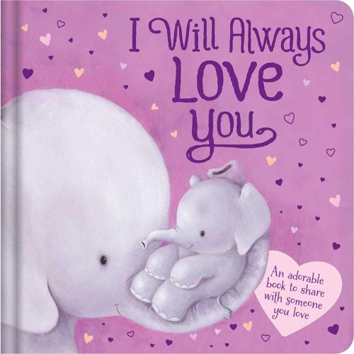 I Will Always Love You: An Adorable Book to Share with Someone You Love: Padded Board Book