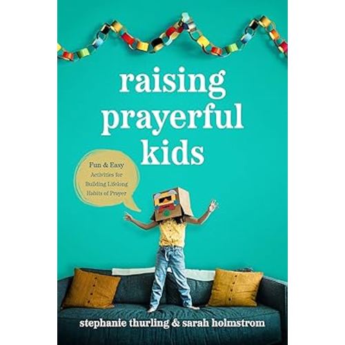 Raising Prayerful Kids: Fun and Easy Activities for Building Lifelong Habits of Prayer