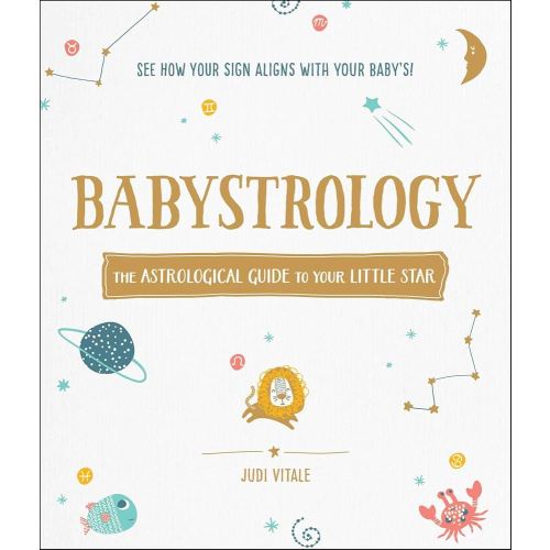 Babystrology: The Astrological Guide to Your Little Star