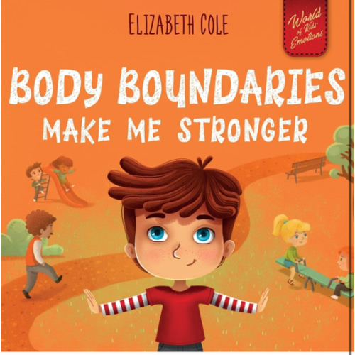 Body Boundaries Make Me Stronger: Personal Safety Book for Kids about Body Safety, Personal Space, Private Parts and Consent that Teaches Social Skills and Body Awareness (World of Kids Emotions)