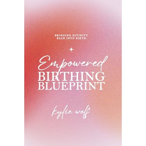 Empowered Birthing Blueprint: Bringing Divinity Back into Birth