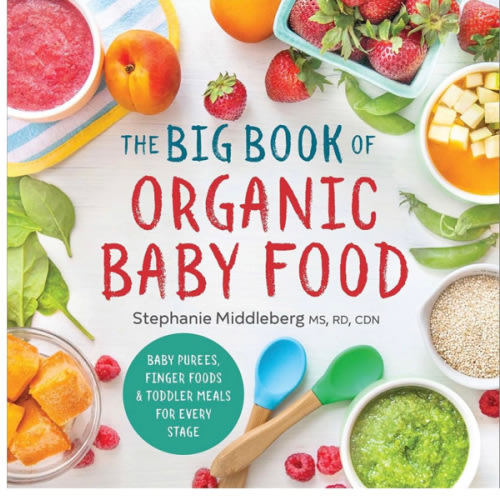 The Big Book of Organic Baby Food: Baby Purées, Finger Foods, and Toddler Meals For Every Stage (Organic Foods for Baby and Toddler)