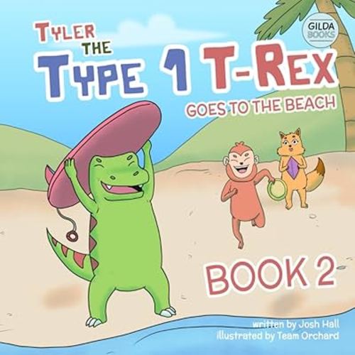 Tyler the Type 1 T-Rex Goes to the Beach: Book 2 about a Dinosaur with Diabetes (Inspiring Type 1 Diabetes Books For Kids)