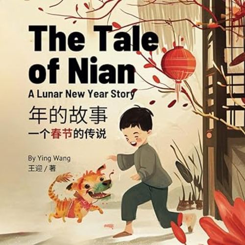 The Tale of Nian, A Lunar New Year Story: A Bilingual Children’s Book in English and Mandarin Chinese