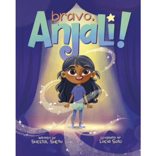 Bravo, Anjali! by Sheetal Sheth, Lucia Soto, Hardcover | Barnes & Noble®