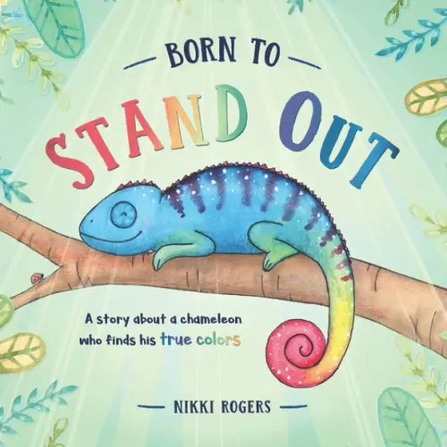 Born To Stand Out: A story about a chameleon who finds his true colors (Created To Be)