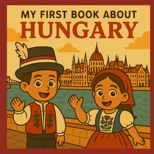 My First Book About Hungary!: Discover Hungarian History and Culture (My First History Book)