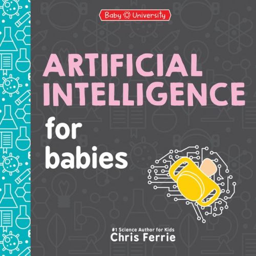 Artificial Intelligence for Babies - (Baby University) by Chris Ferrie (Board Book)