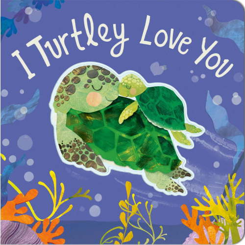 I Turtley Love You (Board Book)