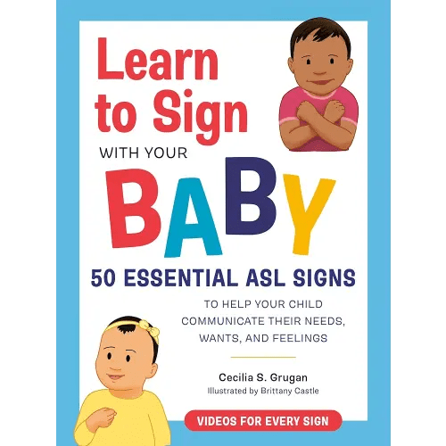 Learn to Sign with Your Baby: 50 Essential ASL Signs to Help Your Child Communicate Their Needs, Wants, and Feelings