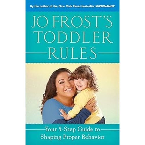 Jo Frost's Toddler Rules: Your 5-Step Guide to Shaping Proper Behavior