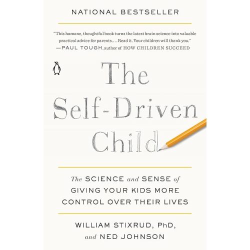 The Self-Driven Child: The Science and Sense of Giving Your Kids More Control Over Their Lives Paperback – February 12, 2019
