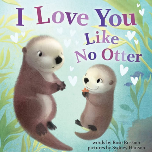 I Love You Like No Otter: A Funny and Sweet Valentine's Day Board Book for Babies and Toddlers (Punderland)