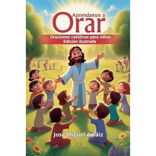 Aprendamos a Orar: Oraciones católicas para niños, edición ilustrada (Spanish Edition)