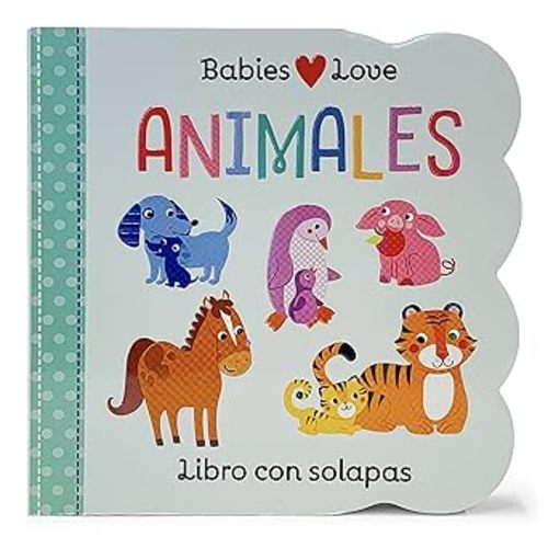Animales, Libros Con Solapas (Animals Lift-a-Flap Board Book) en español (Spanish Edition) (Babies Love)