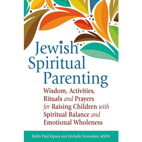 Jewish Spiritual Parenting: Wisdom, Activities, Rituals and Prayers for Raising Children with Spiritual Balance and Emotional Wholeness Paperback – August 12, 2015