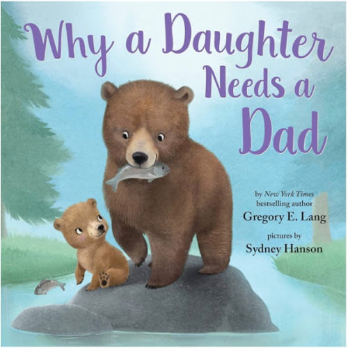 Why a Daughter Needs a Dad: Celebrate Your Father Daughter Bond this Valentine's Day with this Special Picture Book!