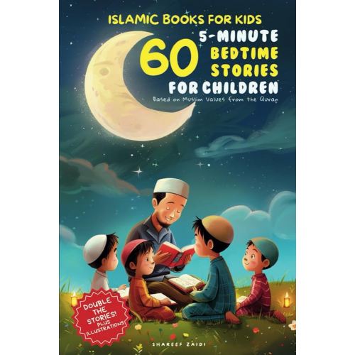 Islamic Books for Kids: 60 5-Minute Bedtime Stories for Children Based on Muslim Values from the Quran: Double the Story for the Thirty Holy Nights of Ramadan!