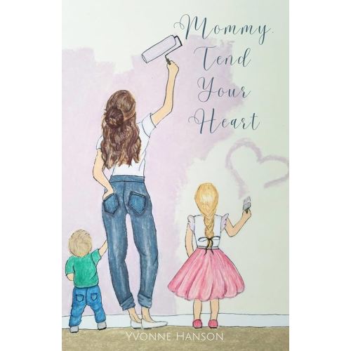 Mommy, Tend Your Heart