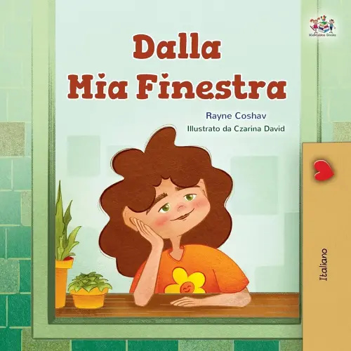 Dalla Mia Finestra: From My Window- Italian Kids Book (Italian Bedtime Children's Book Collection) (Italian Edition)