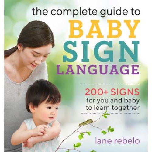 The Complete Guide to Baby Sign Language - (Baby Sign Language Guides) by Lane Rebelo (Paperback)