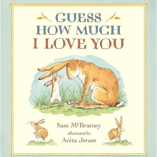 Guess How Much I Love You: (An Ideal Gift for Father's Day & Baby Showers, and Bedtime Story for Babies & Toddlers)