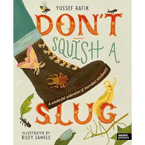 Don't Squish a Slug: A Wonderful Celebration of Marvellous Minibeasts!