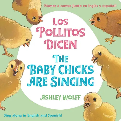 The Baby Chicks Are Singing/Los Pollitos Dicen: Sing Along in English and Spanish!/Vamos a Cantar Junto en Ingles y Espanol! (Spanish and English Edition)