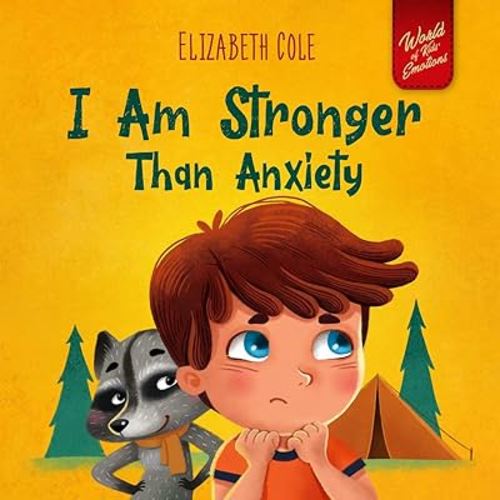 I Am Stronger Than Anxiety (World of Kids Emotions)