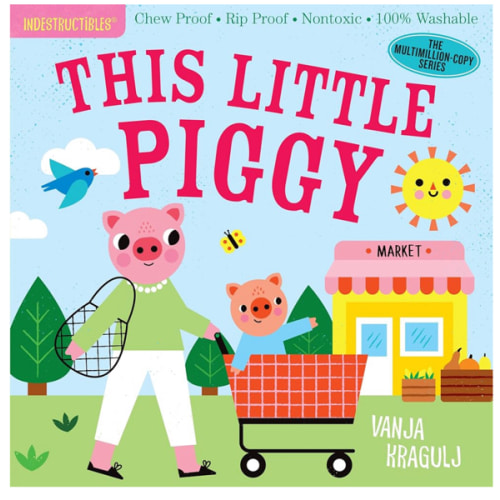 Indestructibles: This Little Piggy: Chew Proof · Rip Proof · Nontoxic · 100% Washable (Book for Babies, Newborn Books, Safe to Chew)